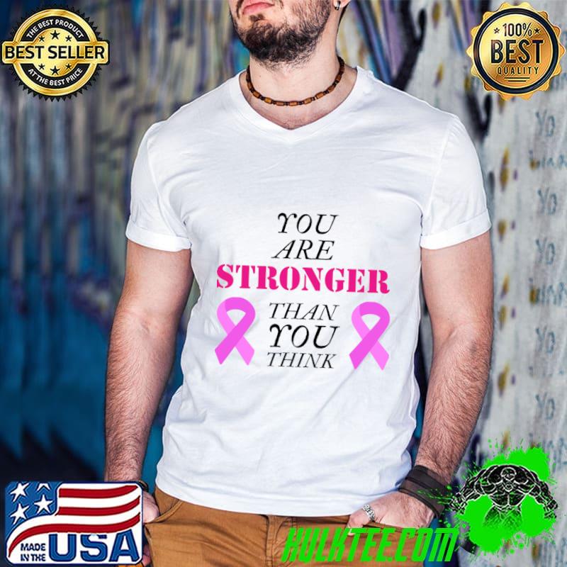 You are stronger than you think breast cancer awareness pink ribbon T-Shirt