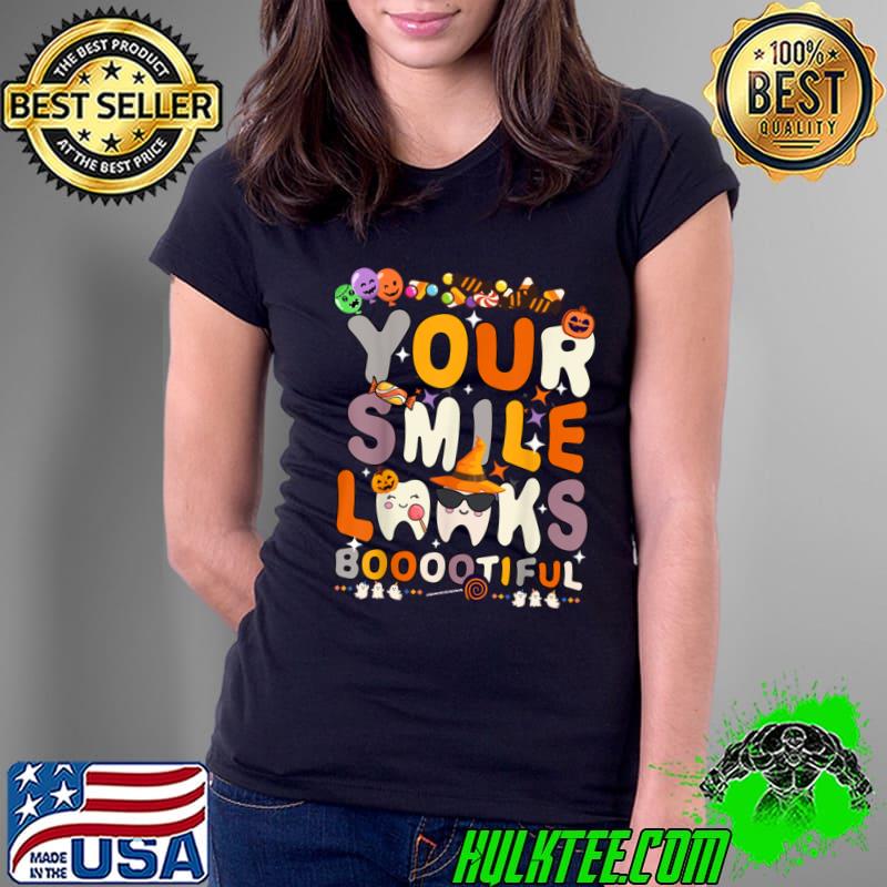 Your Smile Looks Booootiful Scare Ghost Halloween Dentist Hygienist T-Shirt Your Smile Looks Booootiful Scare Ghost Halloween Dentist Hygienist T-Shirt