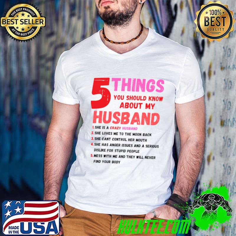 5 Things you Should know about my Husband crazy husband cant control her mouth T-Shirt