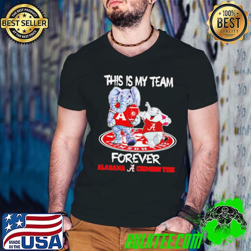 Alabama Crimson Tide this is my team forever mascots shirt