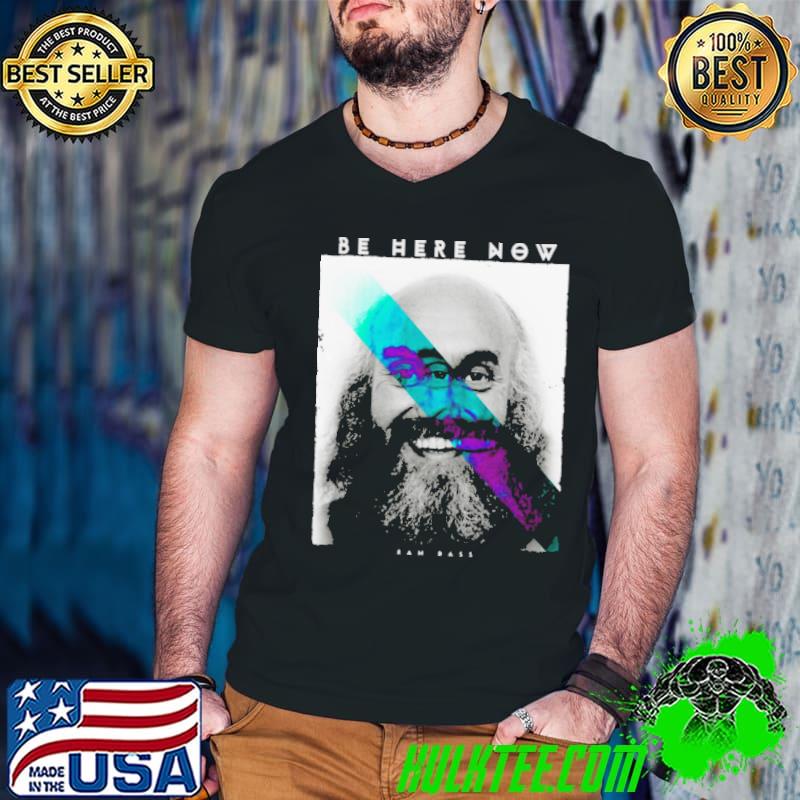 Be Here Now Ram Dass Graphic shirt