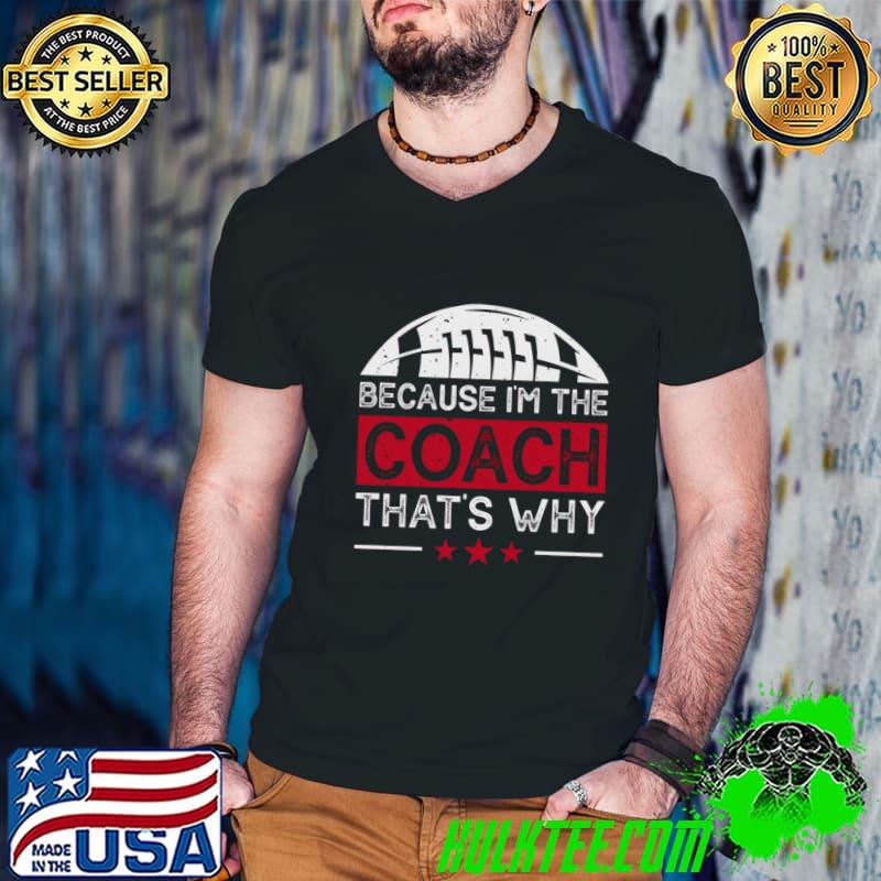 Because I am the coach that's why stars football T-Shirt
