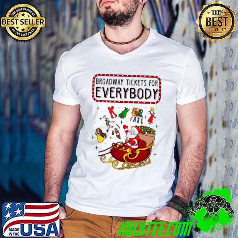 Broadway Tickets For Everybody Christmas Gift shirt