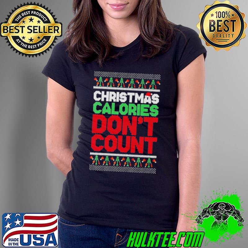 Christmas calories don’t count Ugly xmas s Ladies Tee Christmas calories don’t count Ugly xmas s Ladies Tee