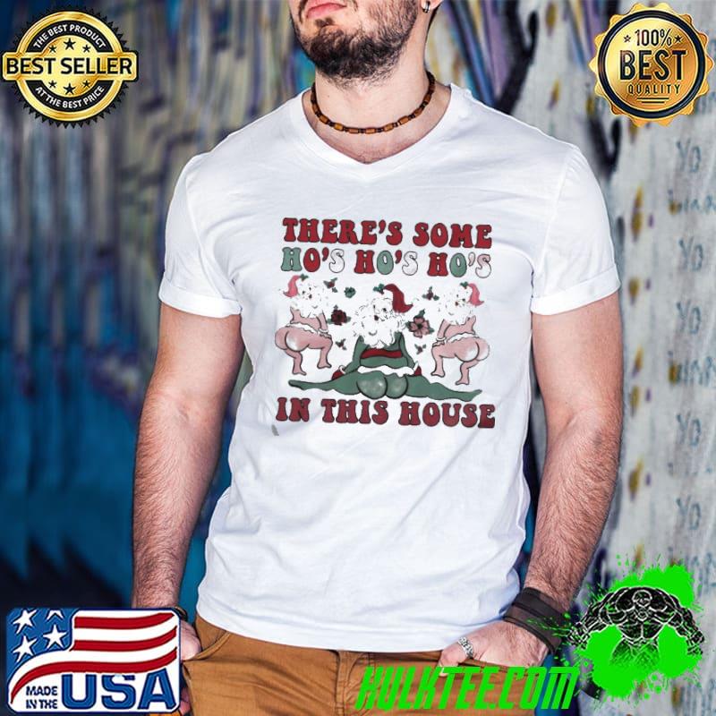Christmas there’s some ho ho ho’s in this house shirt