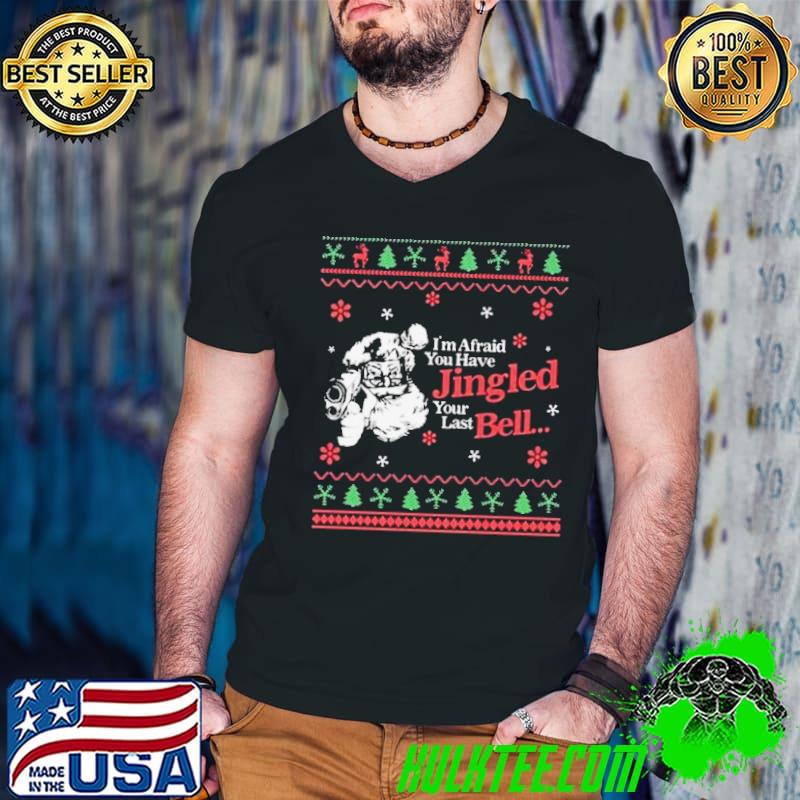 Christmas You’ve Jingled Your Last Bell Ugly 2023 Shirt
