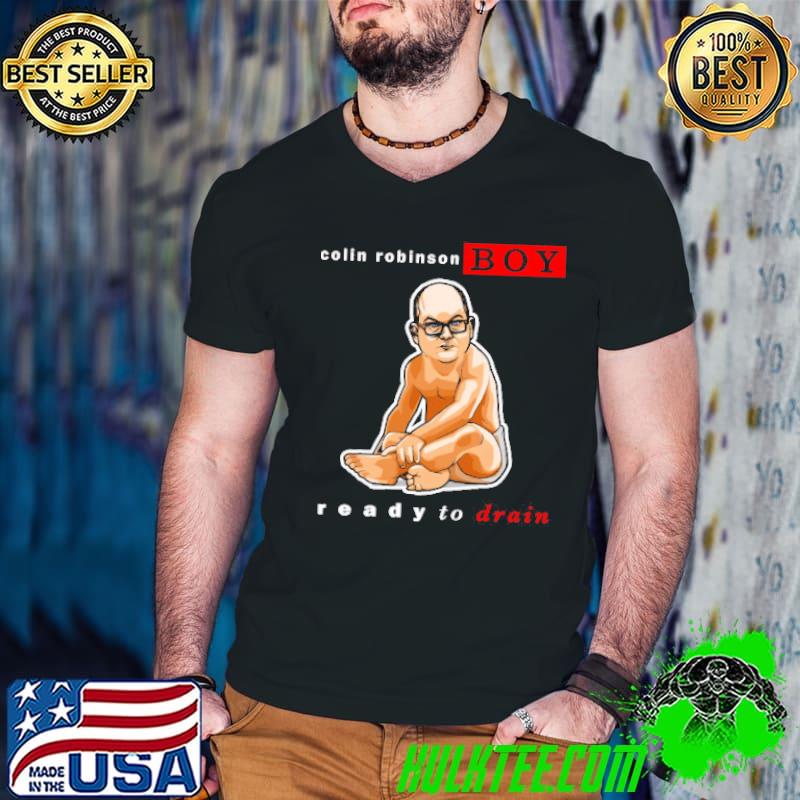 Colin robin Boy Ready to Drain Shirt