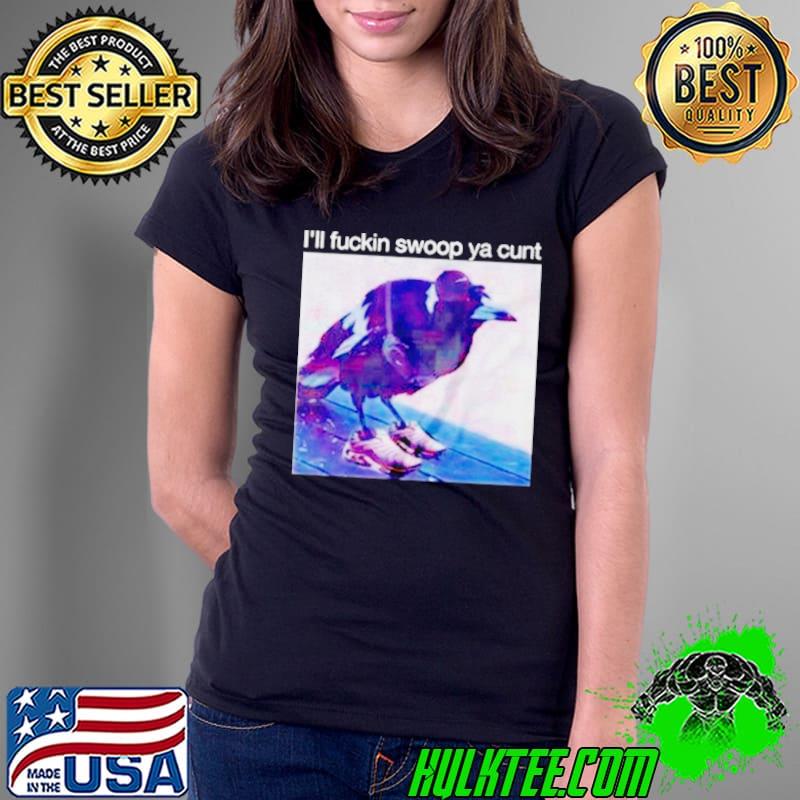 Crow I’ll fuckin swoop ya cunt s Ladies Tee Crow I’ll fuckin swoop ya cunt s Ladies Tee