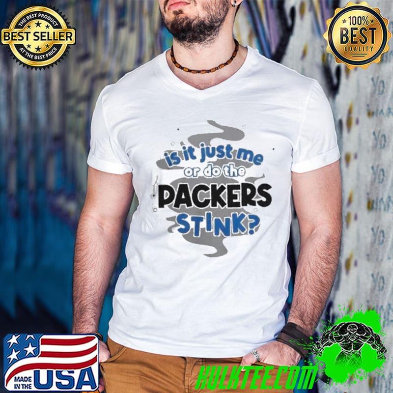 Detroit Lions Is It Just Me Or Do the Packers Stink Shirt