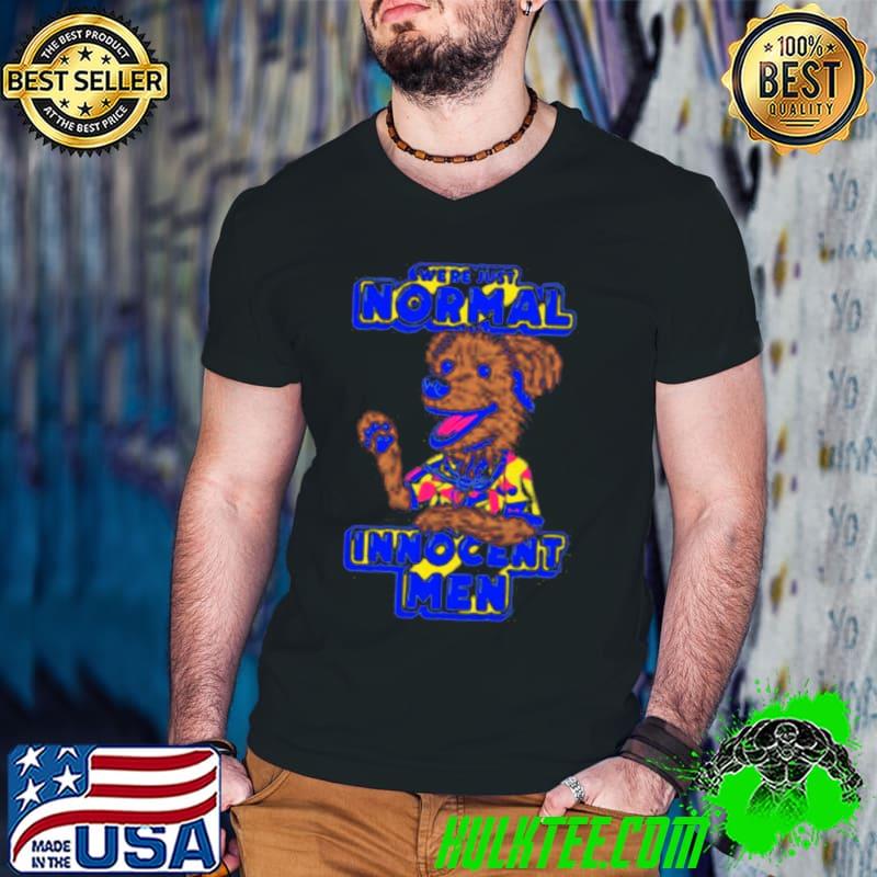 Dog we’re just normal innocent men shirt