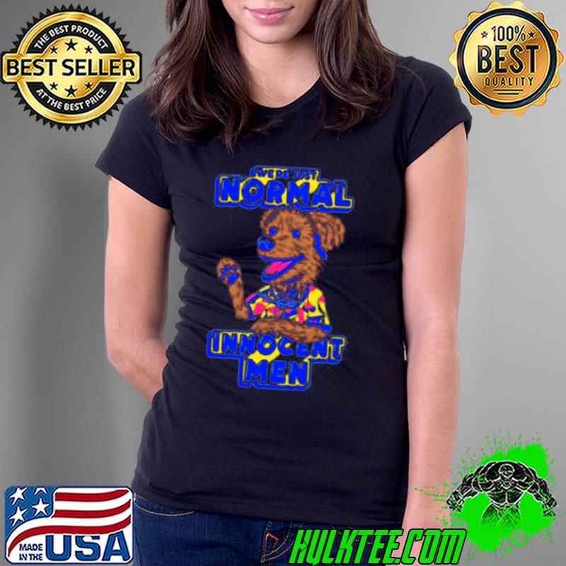 Dog we’re just normal innocent men s Ladies Tee Dog we’re just normal innocent men s Ladies Tee