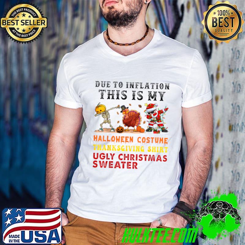 Due To Inflation This Is My Halloween Thanksgiving Christmas Skeleton Turkey Santa Dabbing T-Shirt Guys V Neck Due To Inflation This Is My Halloween Thanksgiving Christmas Skeleton Turkey Santa Dabbing T-Shirt Guys V Neck