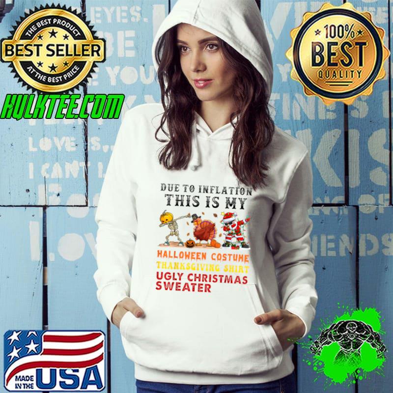 Due To Inflation This Is My Halloween Thanksgiving Christmas Skeleton Turkey Santa Dabbing T-Shirt Hoodie Due To Inflation This Is My Halloween Thanksgiving Christmas Skeleton Turkey Santa Dabbing T-Shirt Hoodie