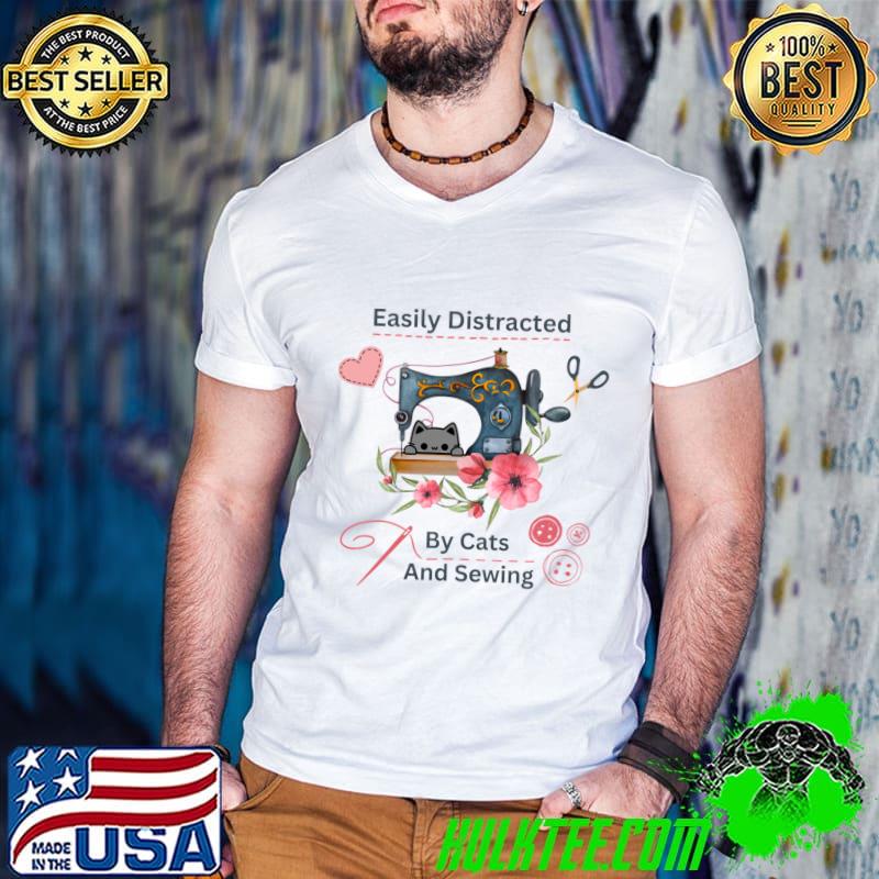 Easily Distracted By Cats And Sewing Machine Lover Flower T-Shirt
