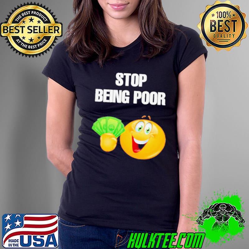 EmojI stop being poor s Ladies Tee EmojI stop being poor s Ladies Tee