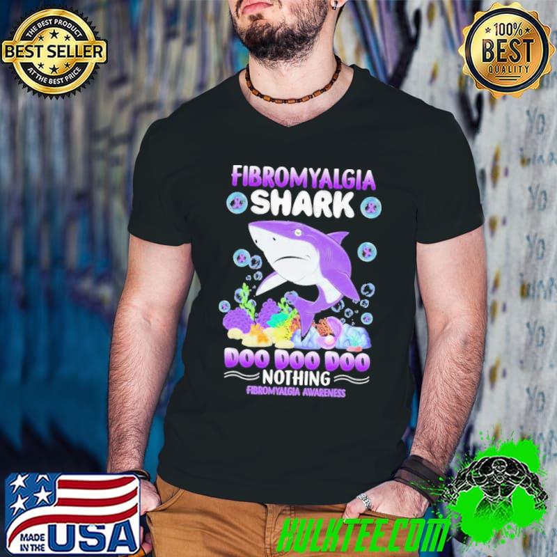 Fibromyalgia Awareness Shark Doo Doo Doo Nothing Shirt