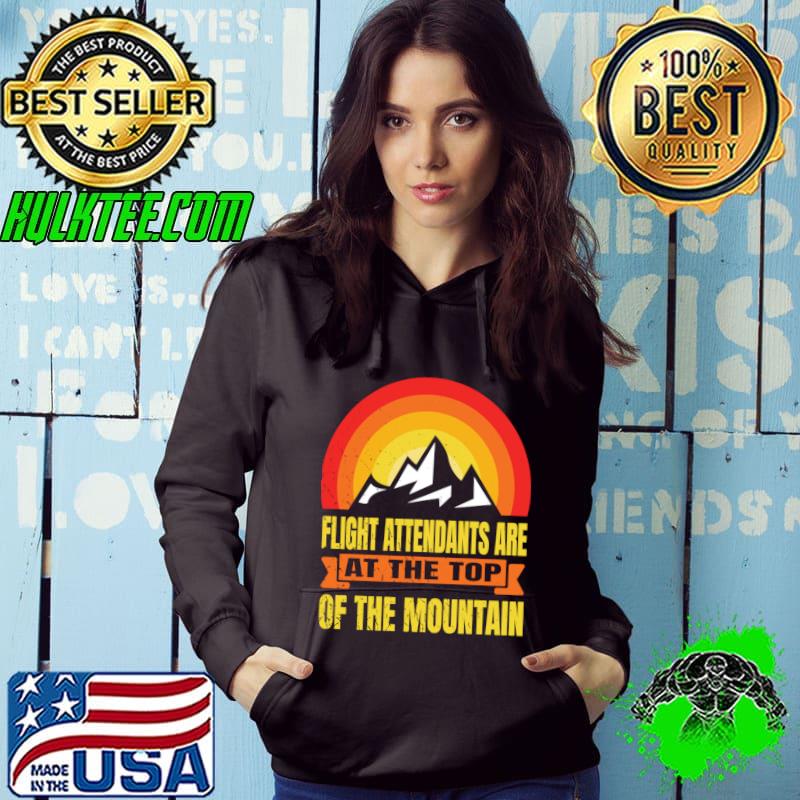 Flight Attendants Are At The Top Of The Mountain Vintage SUnset T-Shirt Hoodie Flight Attendants Are At The Top Of The Mountain Vintage SUnset T-Shirt Hoodie