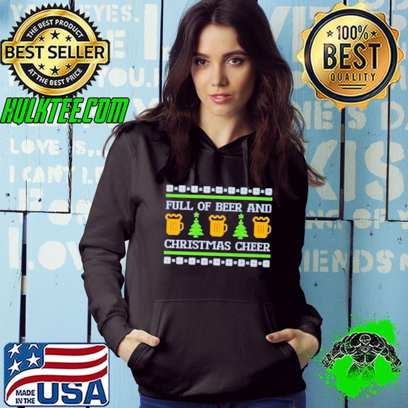 Full of beer and Christmas cheer Ugly s Hoodie Full of beer and Christmas cheer Ugly s Hoodie