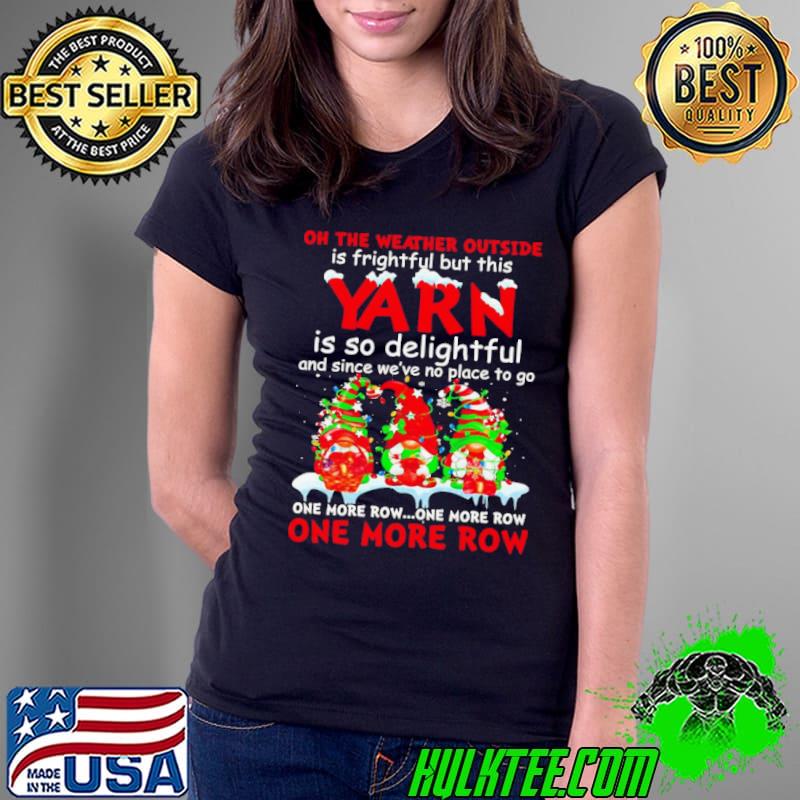 Gnomes yarn is so delightful one more row Christmas s Ladies Tee Gnomes yarn is so delightful one more row Christmas s Ladies Tee