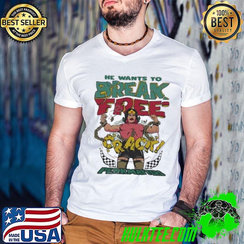 He Wants To Break Free Crack Penkmatte shirt