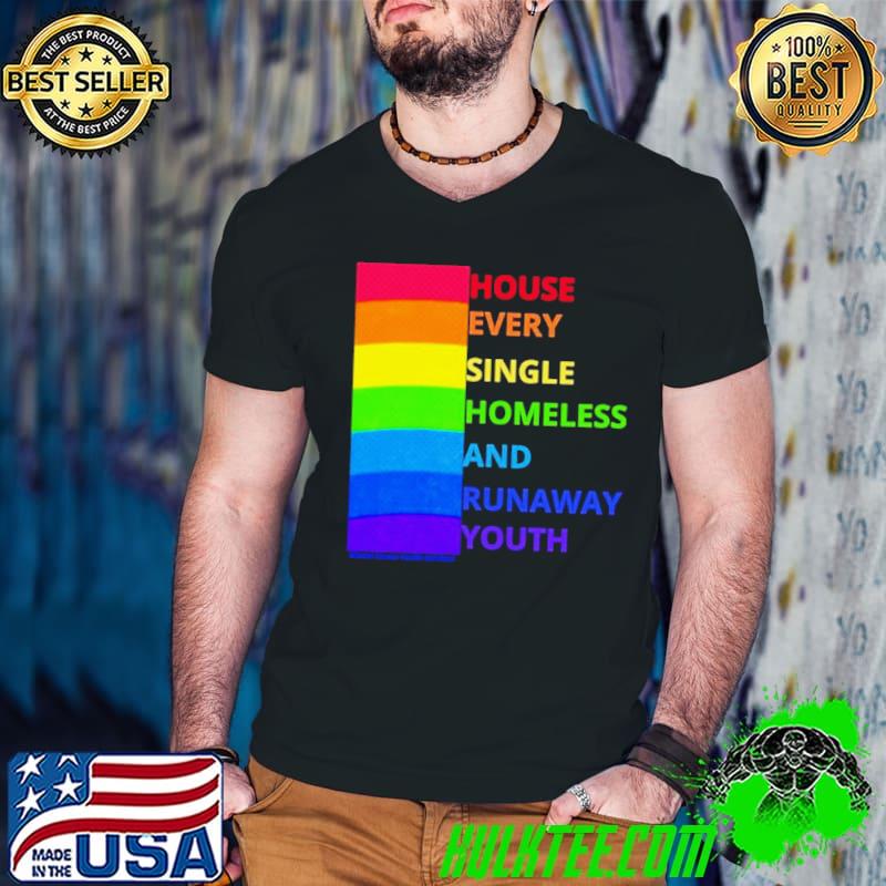 House every single homeless and runaway youth rainbow shirt
