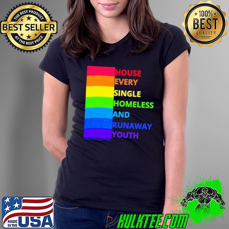House every single homeless and runaway youth rainbow s Ladies Tee House every single homeless and runaway youth rainbow s Ladies Tee