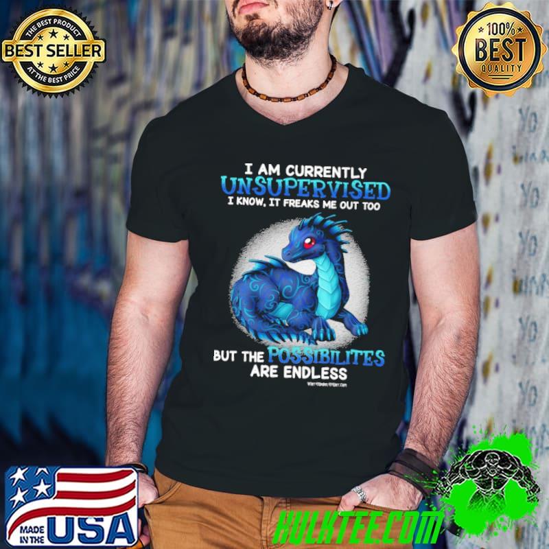 I Am Currently Know It Freaks Me Out But The Possibilities Dragon shirt
