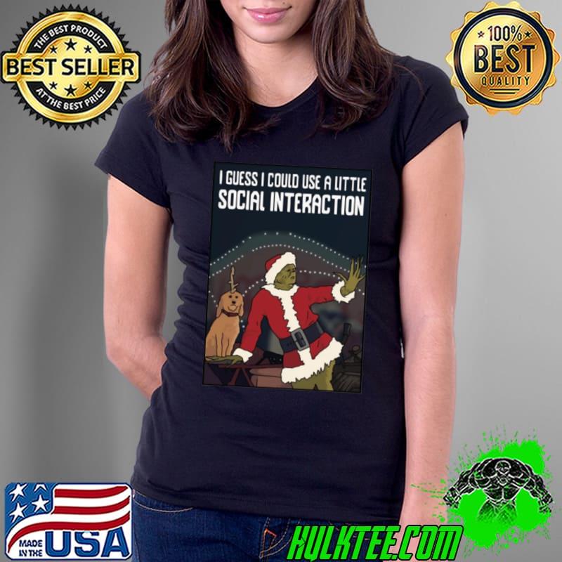I Guess I Could Use A Little Social Interaction Grinch Christmas shirt