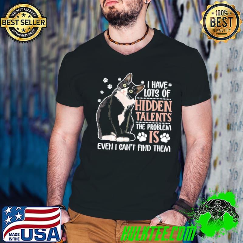 I have lots of hidden talents the problem cat shirt