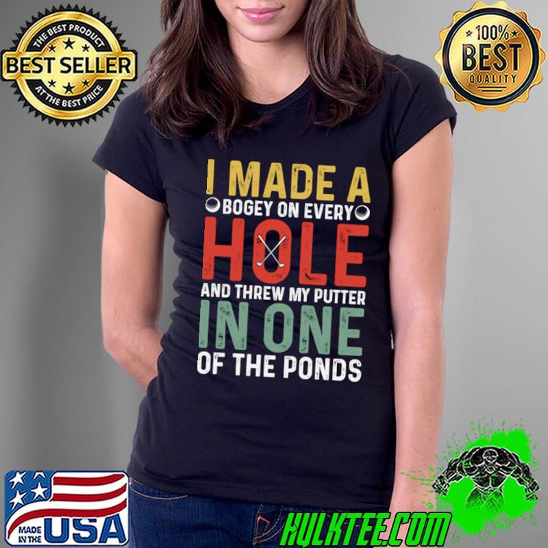 I Made A Bogey On Every Hole In One Of The Ponds Golf T-Shirt