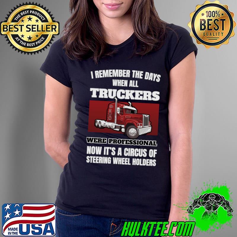 I Remember The Days When All Trucker Were Professional Circus Steering T-Shirt