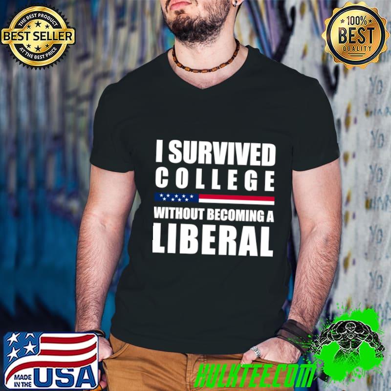 I survived college without becoming a liberal T-Shirt