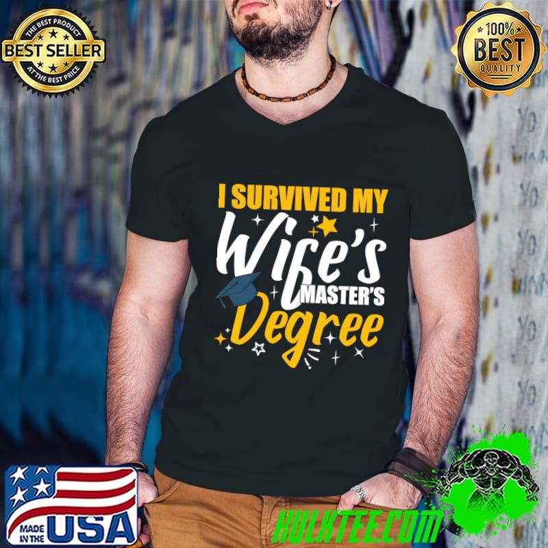 I Survived My Wife's Master's Degree Celebration T-Shirt