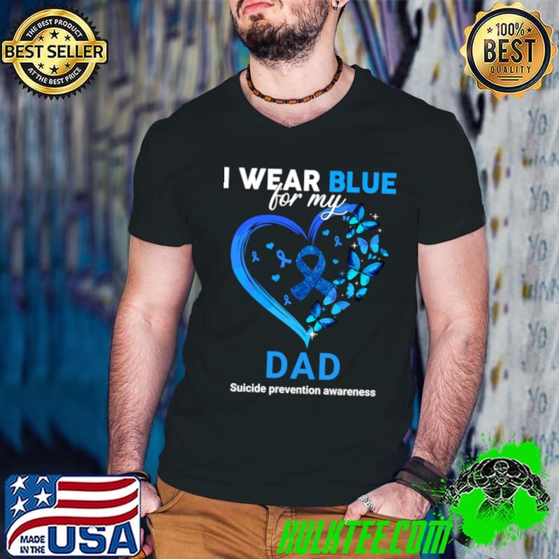 I wear blue for my dad suicide prevention awareness heart butterflies T-Shirt