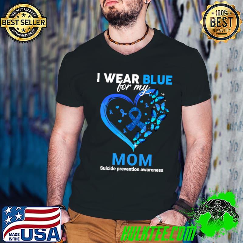 I wear blue for my mom suicide prevention awareness heart butterflies T-Shirt