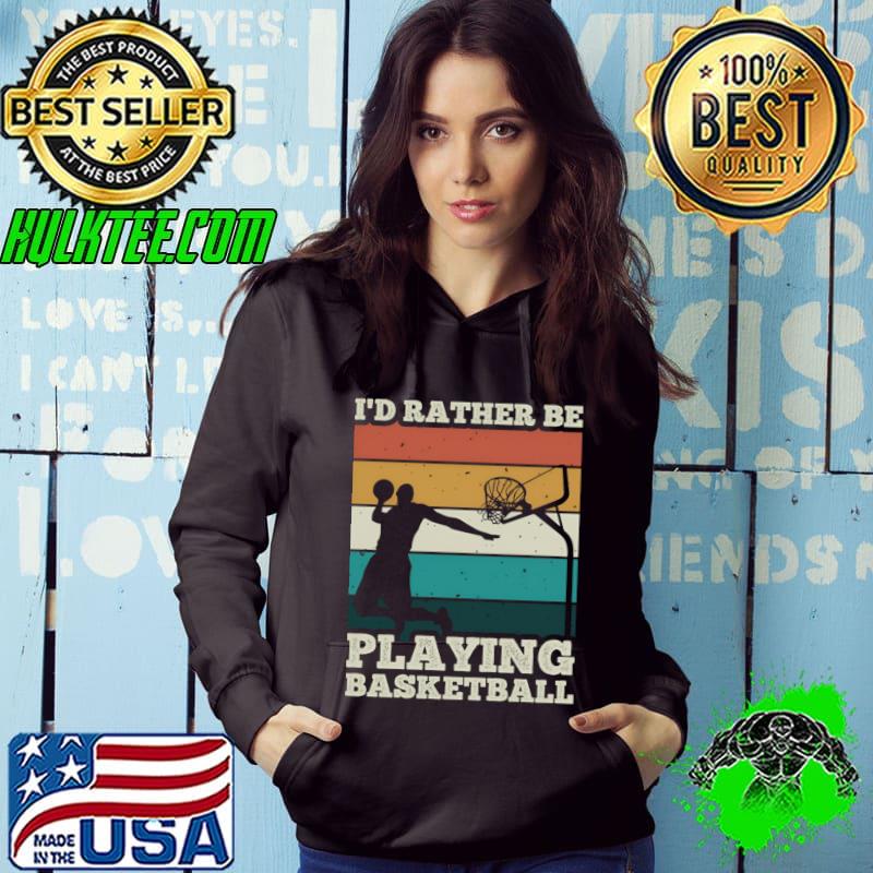 I'd rather be playing basketball vintage T-Shirt Hoodie I'd rather be playing basketball vintage T-Shirt Hoodie