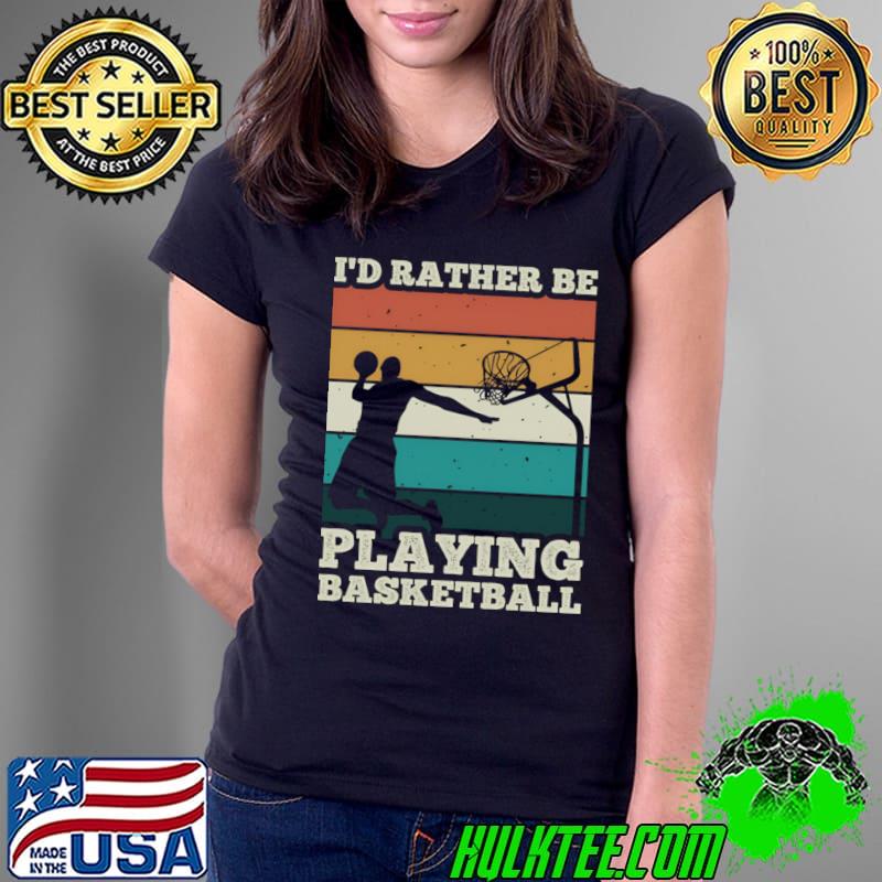 I'd rather be playing basketball vintage T-Shirt Ladies Tee I'd rather be playing basketball vintage T-Shirt Ladies Tee