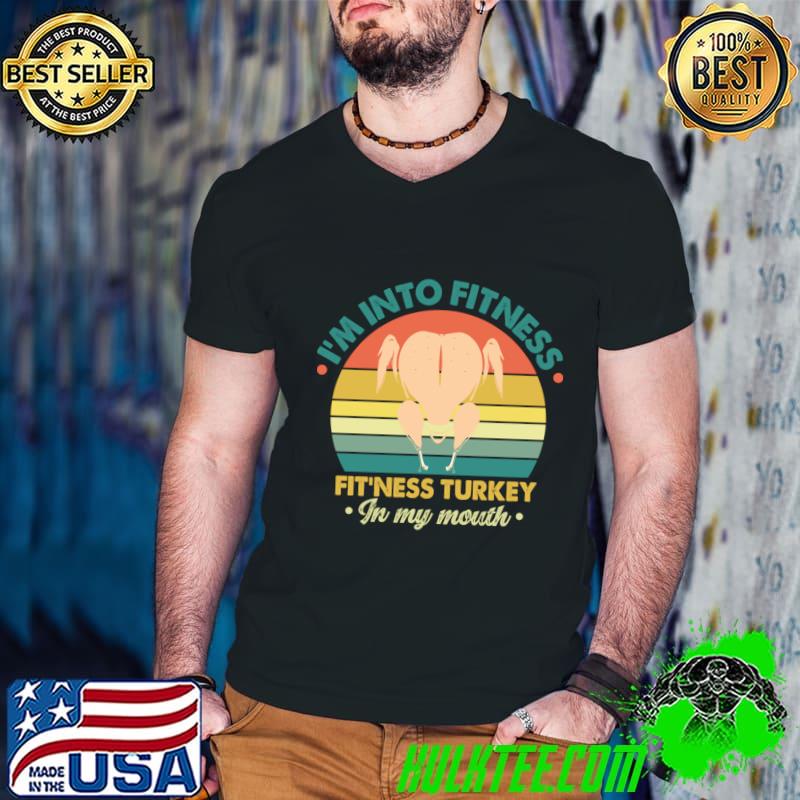 I'm Into Fitness Turkey in my mouth thanksgiving vintage sunset T-Shirt
