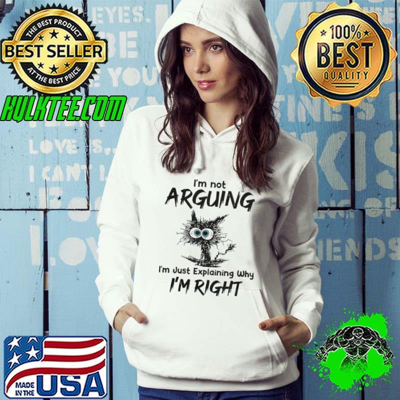 I'm not arguing just explaining why i'm right black cat shirt