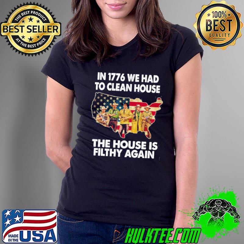 In 1776 we had to clean house the house is filthy again american flag s Ladies Tee In 1776 we had to clean house the house is filthy again american flag s Ladies Tee
