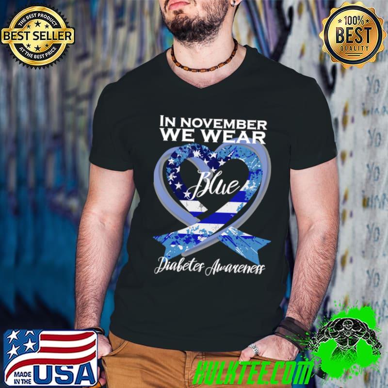 In November we Wear Blue T1D T2D Diabetic Diabetes Awareness Heart American Flag T-Shirt