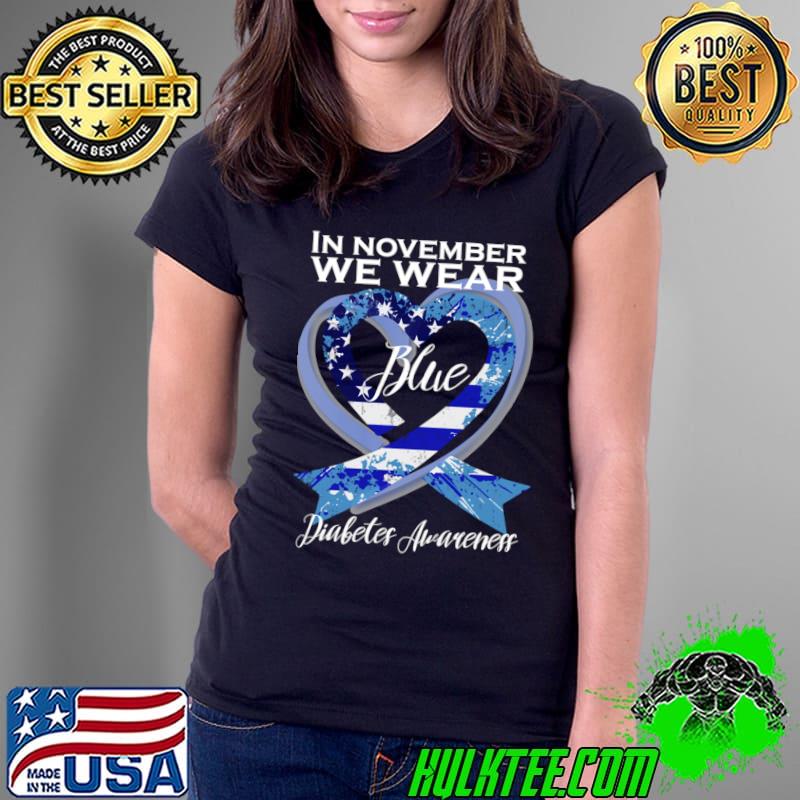 In November we Wear Blue T1D T2D Diabetic Diabetes Awareness Heart American Flag T-Shirt Ladies Tee In November we Wear Blue T1D T2D Diabetic Diabetes Awareness Heart American Flag T-Shirt Ladies Tee