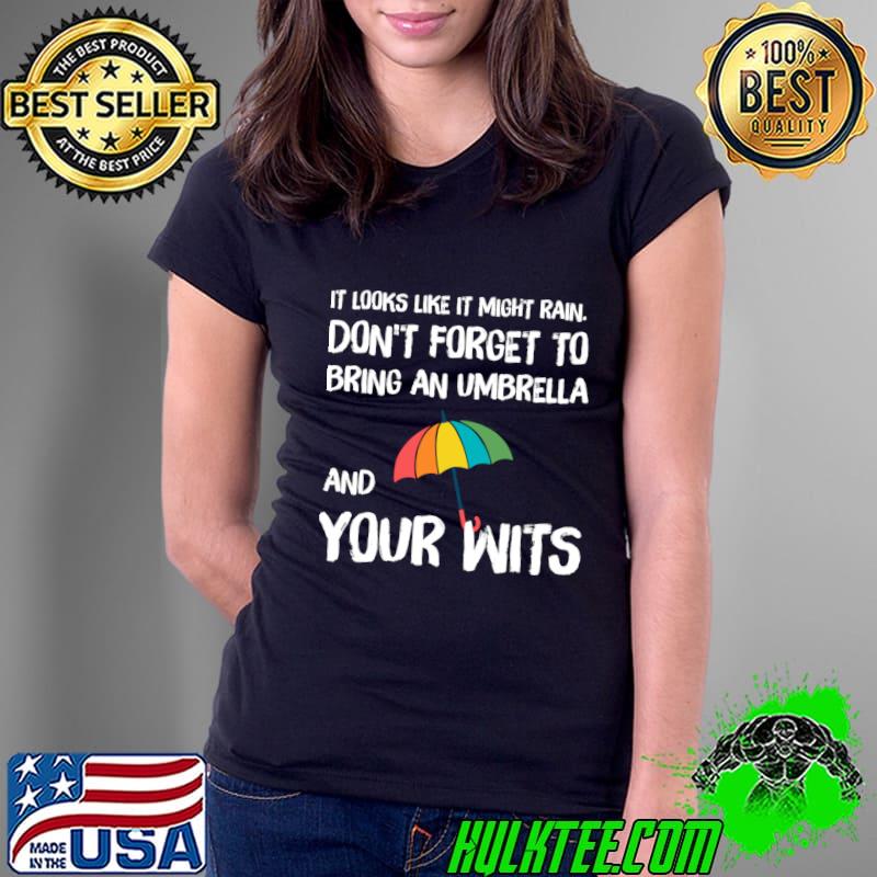 It looks like it might rain Don't forget to bring an umbrella T-Shirt Ladies Tee It looks like it might rain Don't forget to bring an umbrella T-Shirt Ladies Tee