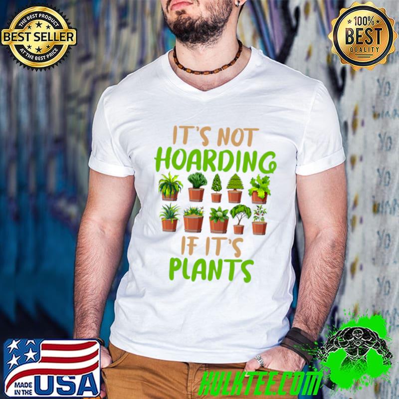 It' Not Hoarding If It's Plants T-Shirt