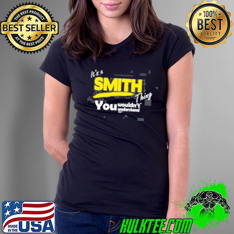 It's A Smith Thing You Wouldn't Understand Shirt Ladies Tee It's A Smith Thing You Wouldn't Understand Shirt Ladies Tee
