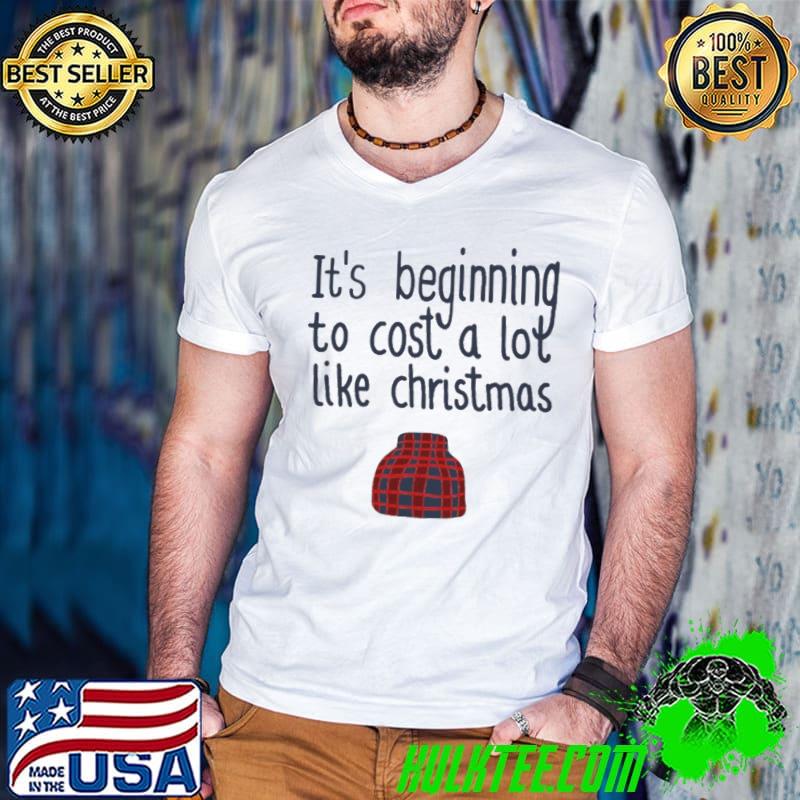 Its Beginning To Cost A Lot Like Christmas shirt