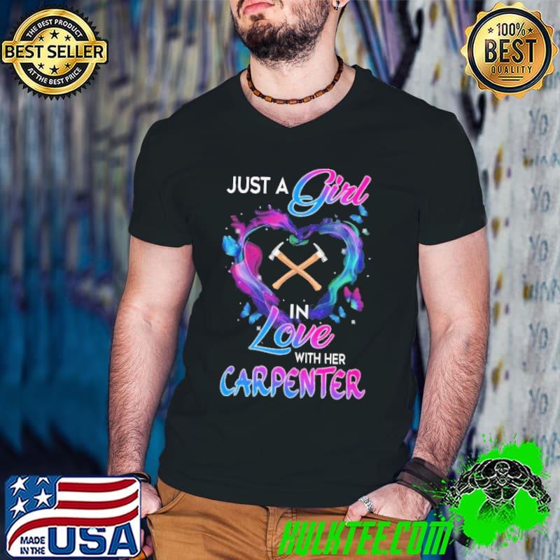 Just a Girl in Love with her Carpenter butterflies shirt