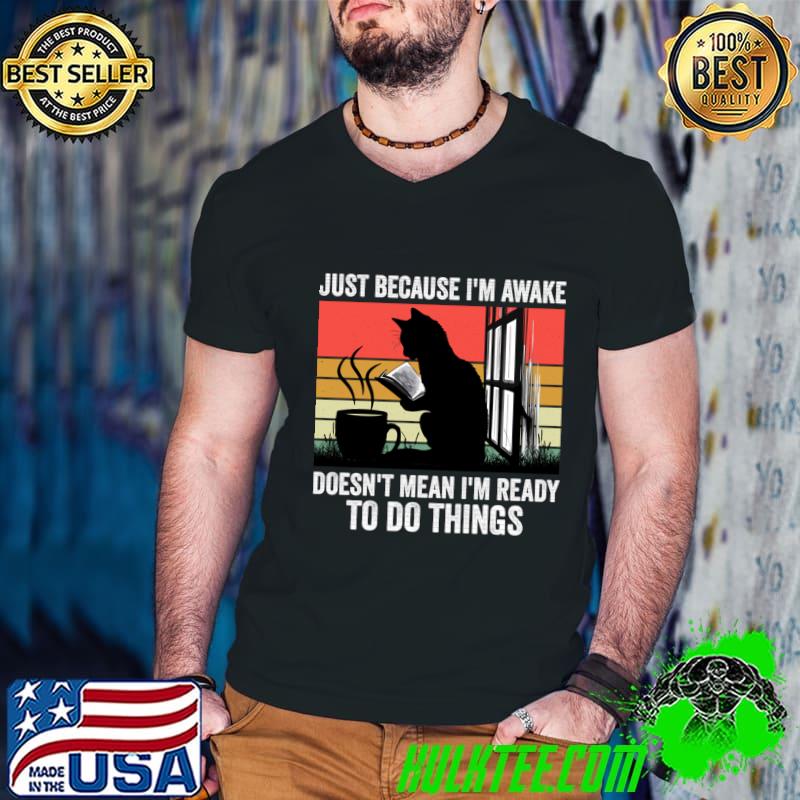 Just Because I'm Awake Doesn't Mean I'm Ready To Do Things Cat Reading Book Vintage T-Shirt Guys V Neck Just Because I'm Awake Doesn't Mean I'm Ready To Do Things Cat Reading Book Vintage T-Shirt Guys V Neck