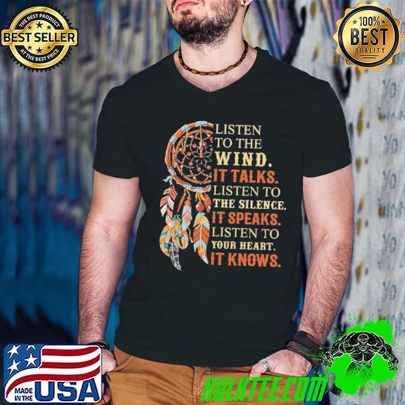 Listen to the wind it talks listen to the silence it speaks shirt