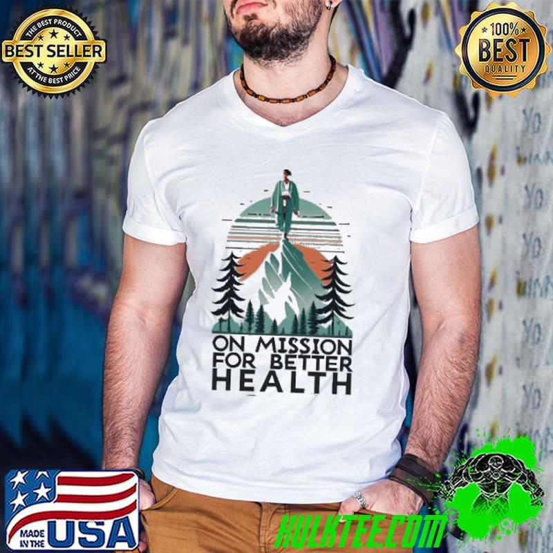 Make a Differenc,On Mission for Better Health shirt